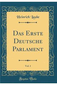 Das Erste Deutsche Parlament, Vol. 1 (Classic Reprint)
