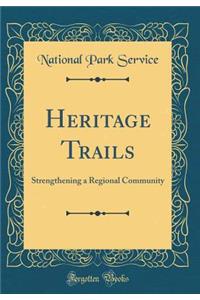 Heritage Trails: Strengthening a Regional Community (Classic Reprint)