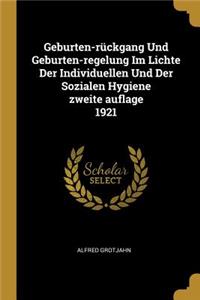 Geburten-rückgang Und Geburten-regelung Im Lichte Der Individuellen Und Der Sozialen Hygiene zweite auflage 1921