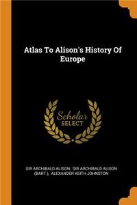 Atlas to Alison's History of Europe