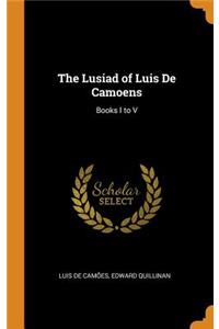 The Lusiad of Luis de Camoens: Books I to V