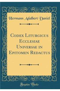 Codex Liturgicus Ecclesiae Universae in Epitomen Redactus (Classic Reprint)