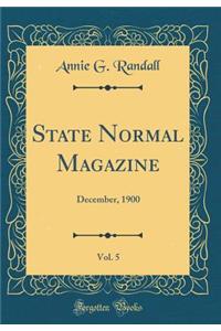 State Normal Magazine, Vol. 5: December, 1900 (Classic Reprint): December, 1900 (Classic Reprint)