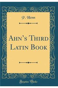 Ahn's Third Latin Book (Classic Reprint)
