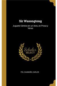 Sir Wasongtong: Juguete Cómico en un Acto, en Prosa y Verso