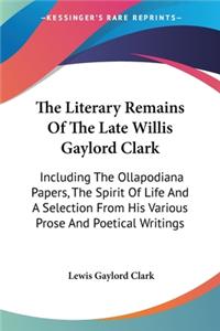 Literary Remains Of The Late Willis Gaylord Clark