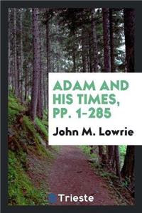 Adam and His Times, Pp. 1-285
