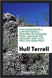 WAS SHAKESPEARE A LAWYER? BEING A SELECT