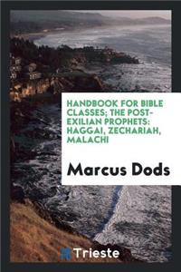 The Post-Exilian Prophets: Haggai, Zechariah, Malachi, with Intr. and Notes by M. Dods