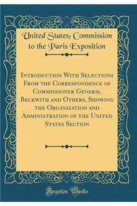 Introduction with Selections from the Correspondence of Commissioner General Beckwith and Others, Showing the Organization and Administration of the United States Section (Classic Reprint)