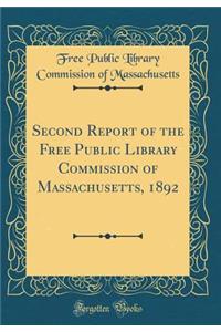 Second Report of the Free Public Library Commission of Massachusetts, 1892 (Classic Reprint)