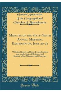 Minutes of the Sixty-Ninth Annual Meeting, Easthampton, June 20-22: With the Report on Home Evangelization and on the State of Religion, and Statistic of the Ministers and Churches (Classic Reprint)