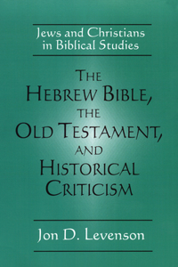 Hebrew Bible, the Old Testament, and Historical Criticism