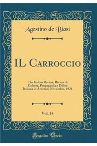 Il Carroccio, Vol. 14: The Italian Review; Rivista Di Coltura, Propaganda E Difesa Italiana in America; November, 1921 (Classic Reprint)