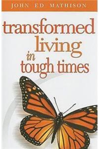 Transformed Living in Tough Times