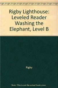 Rigby Lighthouse: Individual Student Edition (Levels B-D) Washing the Elephant