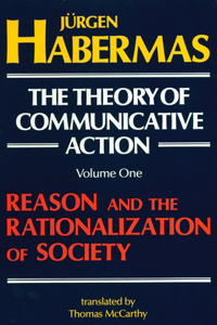 Theory of Communicative Action: Volume 1