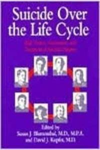 Suicide Over the Life Cycle: Risk Factors, Assessment, and Treatment of Suicidal Patients