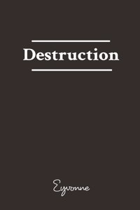 Destruction