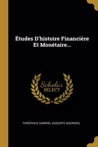 Études D'histoire Financière Et Monétaire...