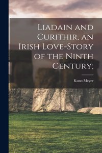 Liadain and Curithir, an Irish Love-story of the Ninth Century;