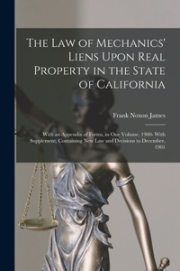 The Law of Mechanics' Liens Upon Real Property in the State of California