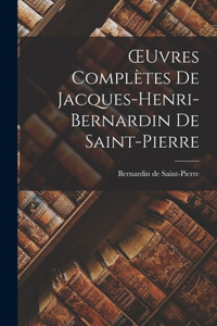 OEuvres Complètes de Jacques-Henri-Bernardin de Saint-Pierre