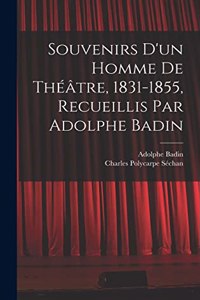 Souvenirs d'un homme de théâtre, 1831-1855, recueillis par Adolphe Badin