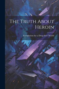 Truth About Heroin