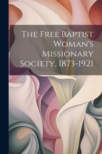 Free Baptist Woman's Missionary Society, 1873-1921
