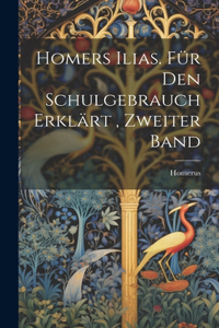 Homers Ilias. für den Schulgebrauch Erklärt, Zweiter Band