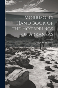Morrison's Hand Book of the Hot Springs of Arkansas