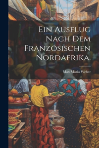 Ein Ausflug nach dem französischen Nordafrika.
