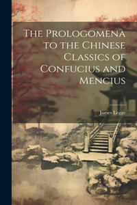 Prologomena to the Chinese Classics of Confucius and Mencius