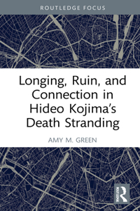 Longing, Ruin, and Connection in Hideo Kojima’s Death Stranding