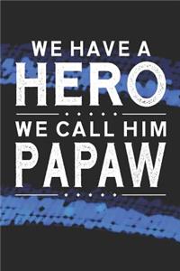 We Have A Hero We Call Him Papaw