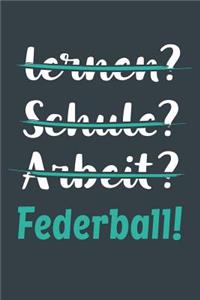 lernen? Schule? Arbeit? Federball!