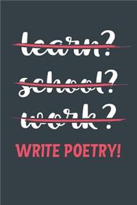 Learn? School? Work? Write Poetry!