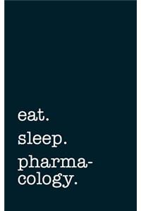 eat. sleep. pharmacology. - Lined Notebook