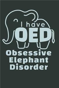 I Have OED Obsessive Elephant Disorder