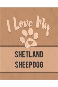 I Love My Shetland Sheepdog