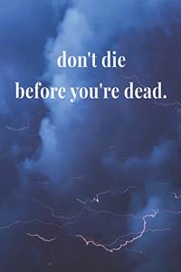 Don't Die Before You're Dead.