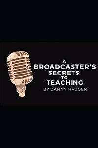 A Broadcaster's Secrets to Teaching