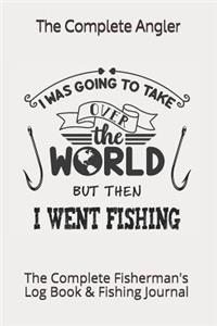 I Was Going To Take Over The World But Then I Went Fishing