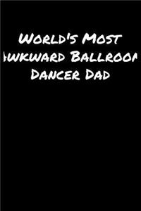 World's Most Awkward Ballroom Dancer Dad