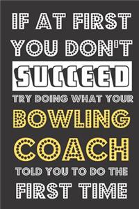 If At First You Don't Succeed Try Doing What Your Bowling Coach Told You To Do The First Time