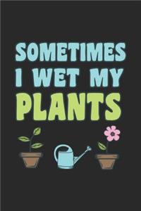 Sometimes I Wet My Plants