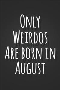 Only Weirdos Are Born In August