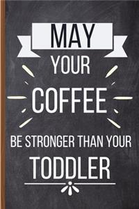 May Your Coffee Be Stronger Than Your Toddler