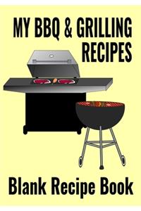 My BBQ & Grilling Recipes - Blank Recipe Book